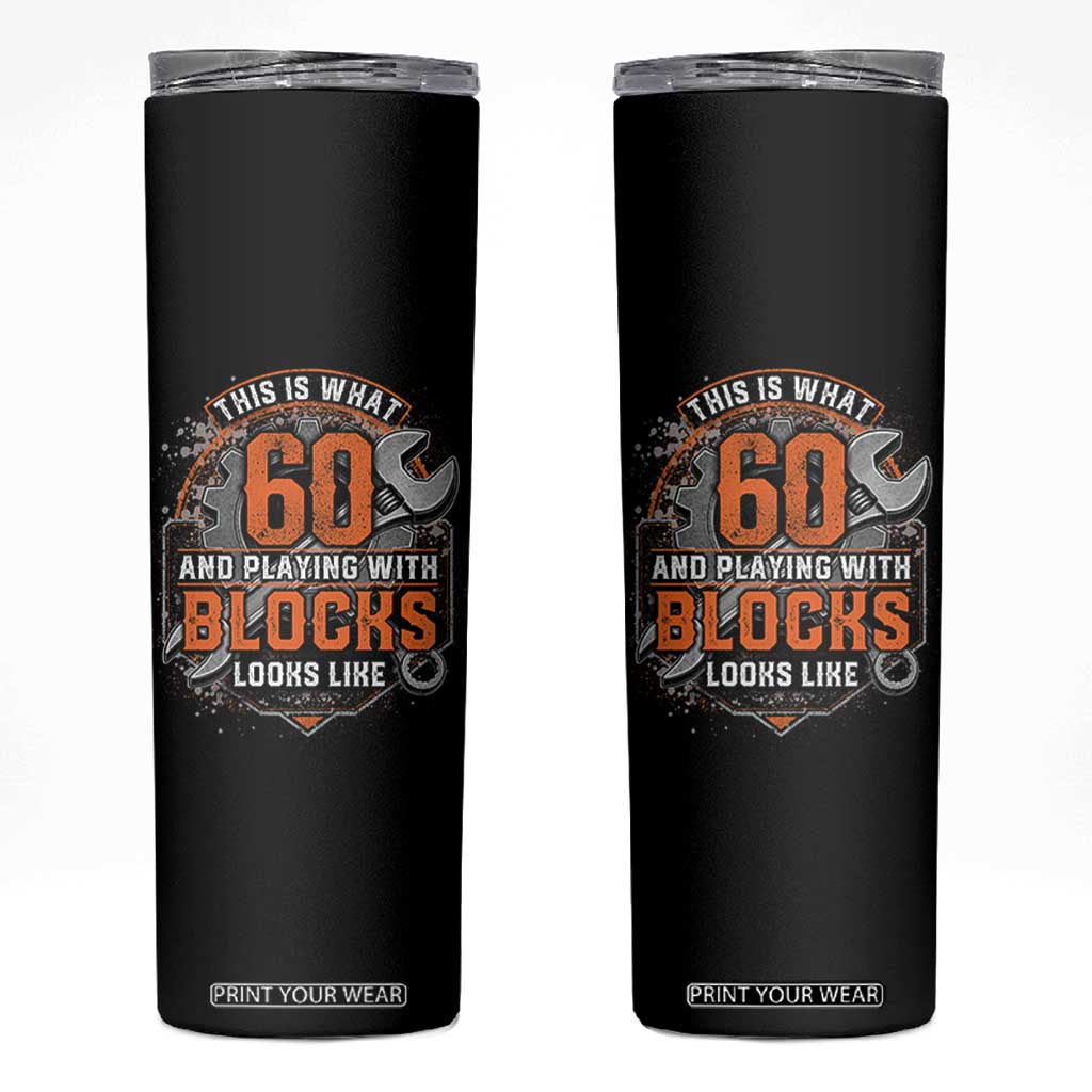 Funny 60th Birthday Mechanic Skinny Tumbler This Is What 60 And Playing With Blocks Looks Like TS12 Black Print Your Wear
