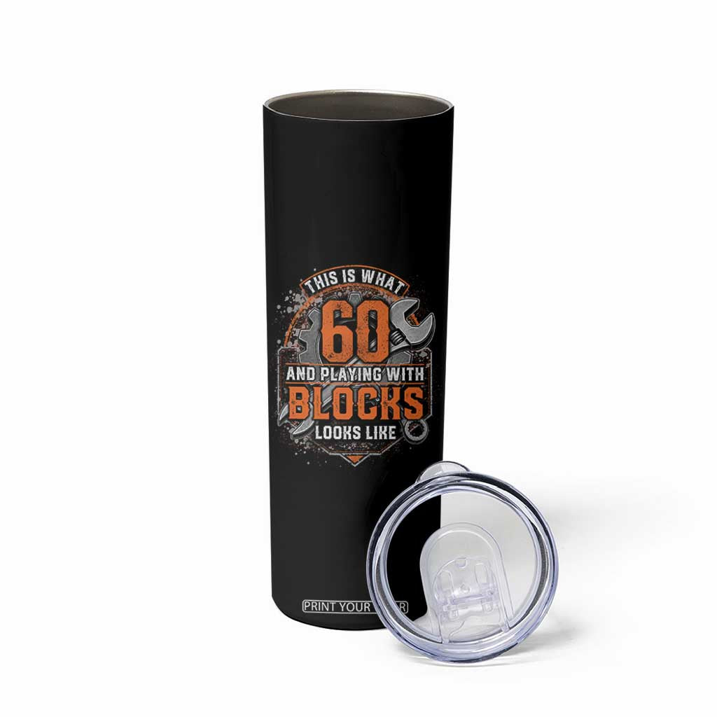 Funny 60th Birthday Mechanic Skinny Tumbler This Is What 60 And Playing With Blocks Looks Like TS12 Print Your Wear