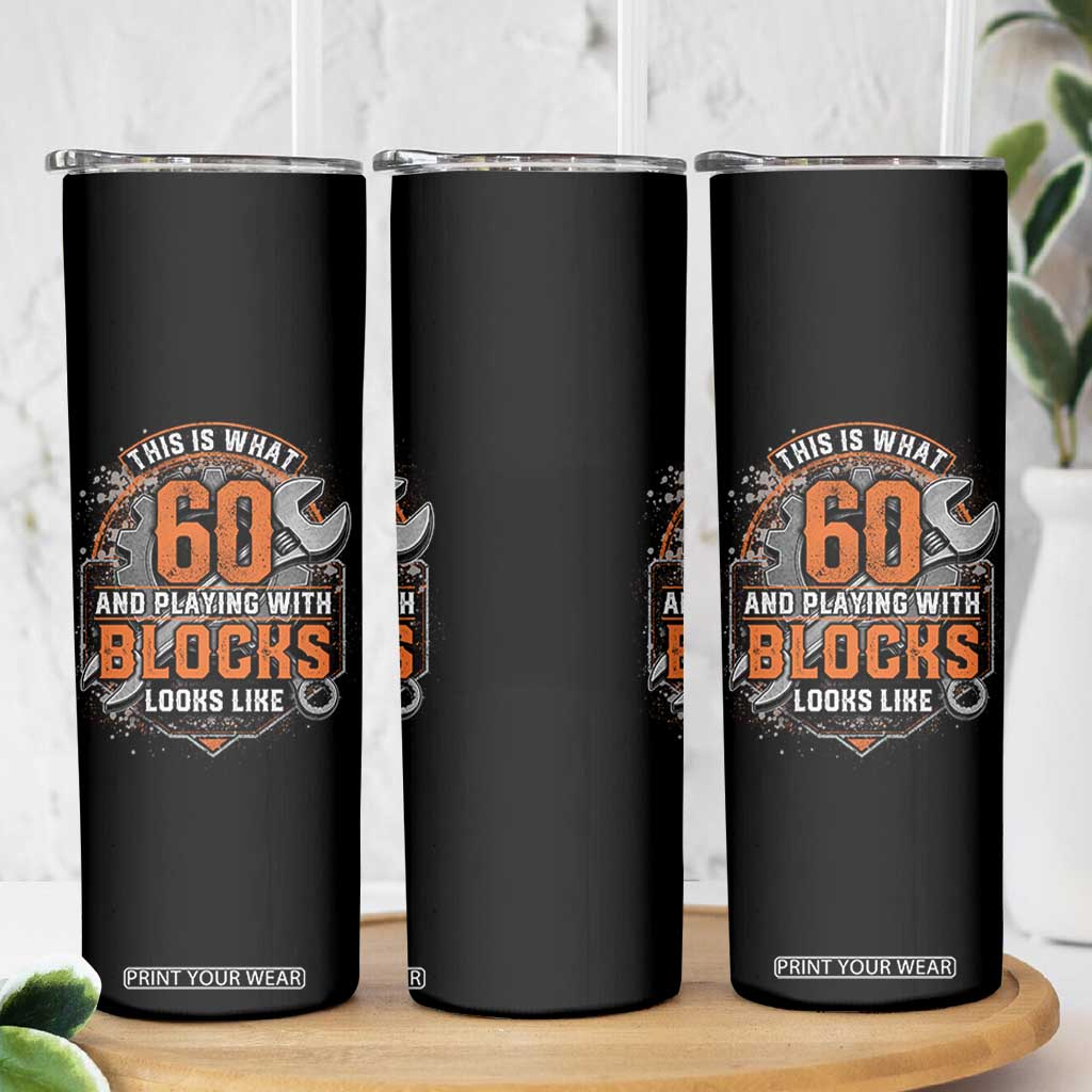 Funny 60th Birthday Mechanic Skinny Tumbler This Is What 60 And Playing With Blocks Looks Like TS12 Print Your Wear