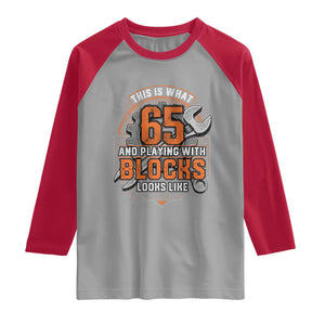 Funny 65th Birthday Mechanic Raglan Shirt This Is What 65 And Playing With Blocks Looks Like