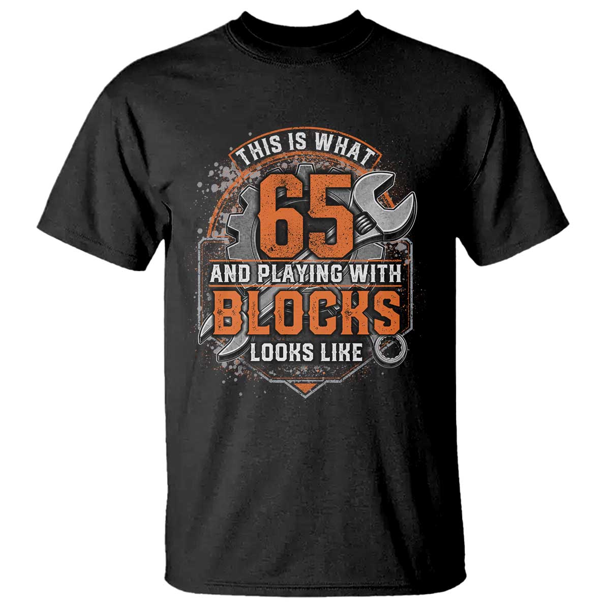 Funny 65th Birthday Mechanic T Shirt This Is What 65 And Playing With Blocks Looks Like TS12 Black Print Your Wear