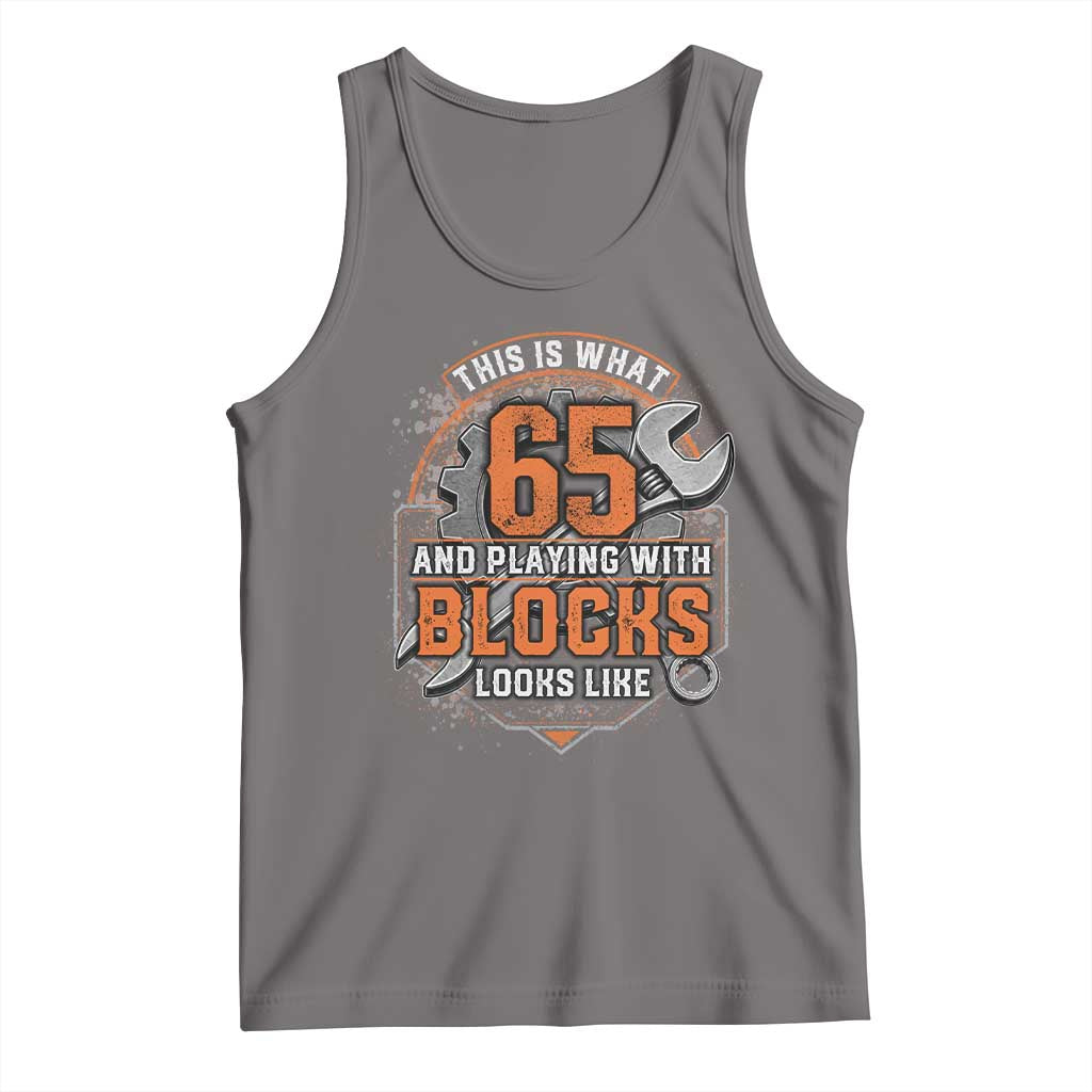 Funny 65th Birthday Mechanic Tank Top This Is What 65 And Playing With Blocks Looks Like