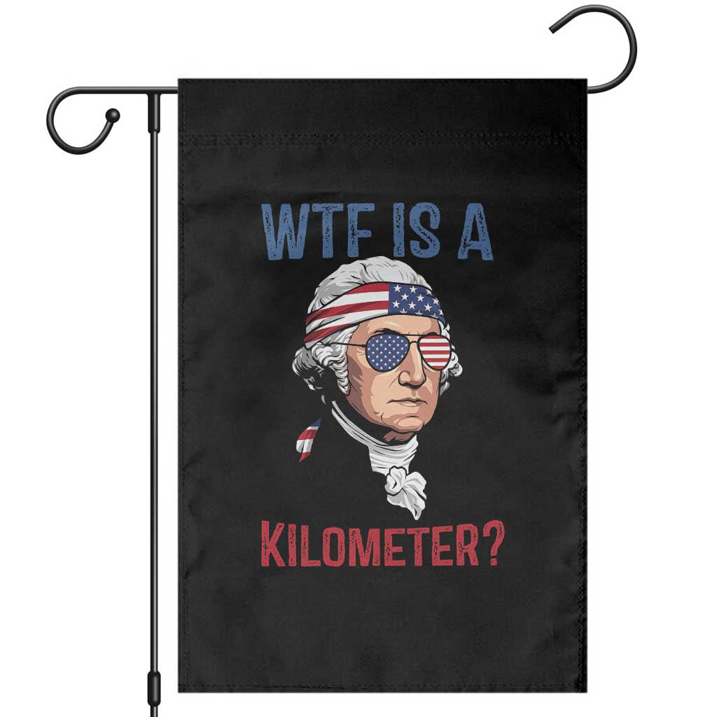 WTF is A Kilometer Garden Flag Funny 4th of July Founding Father TS14 Black Print Your Wear