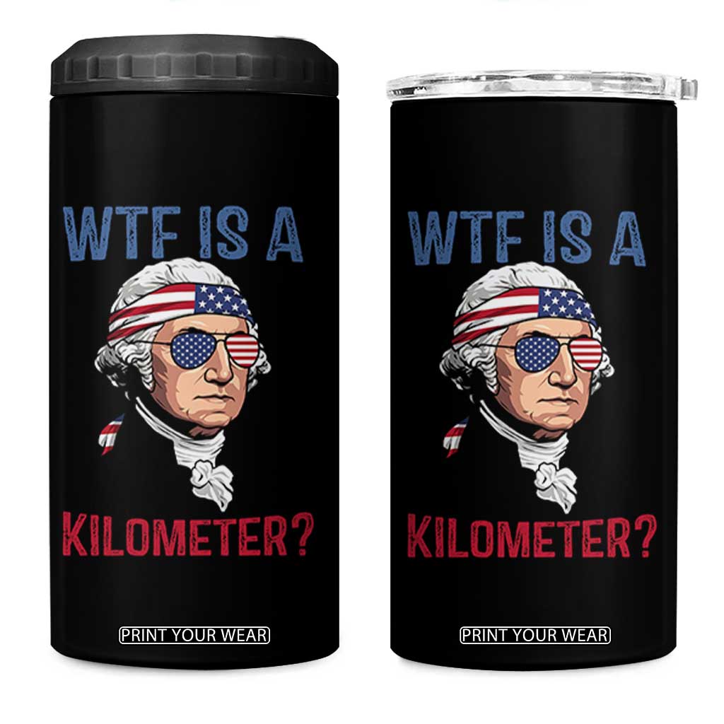 WTF is A Kilometer 4 in 1 Can Cooler Tumbler Funny 4th of July Founding Father