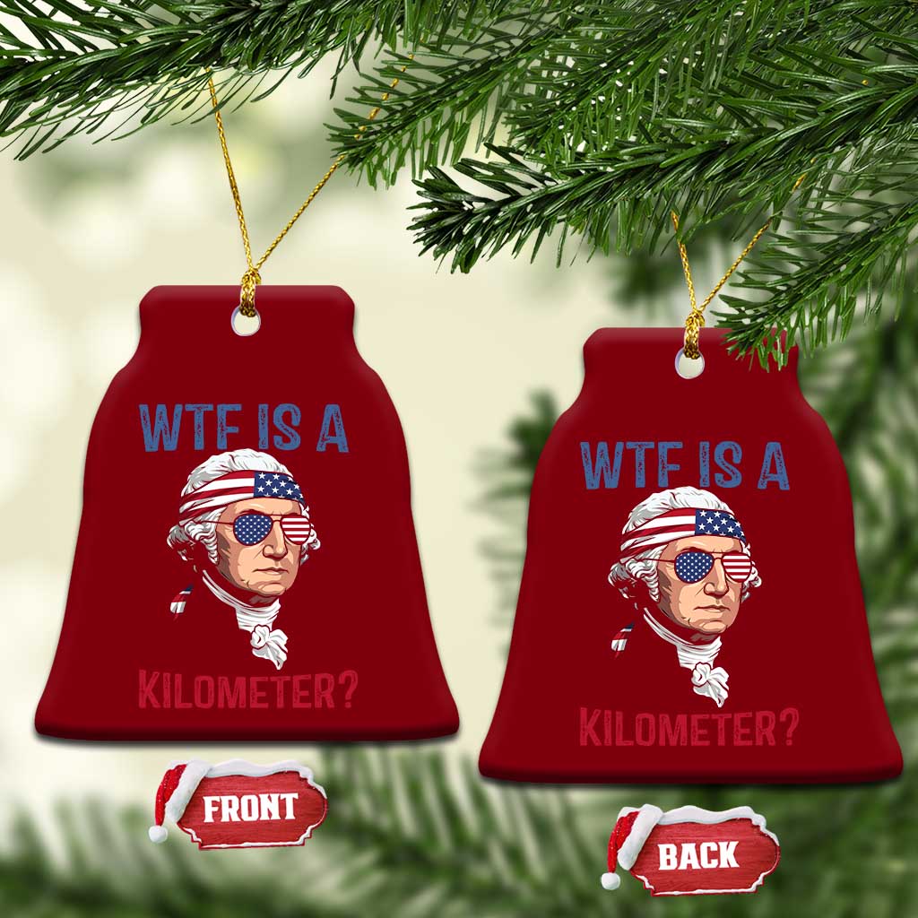 WTF is A Kilometer Ceramic Ornament Funny 4th of July Founding Father