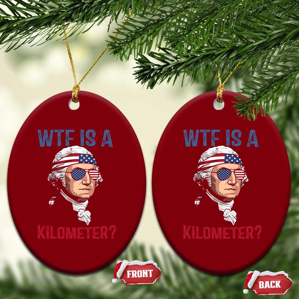 WTF is A Kilometer Ceramic Ornament Funny 4th of July Founding Father