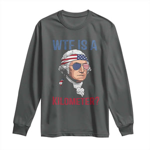 WTF is A Kilometer Long Sleeve Shirt Funny 4th of July Founding Father