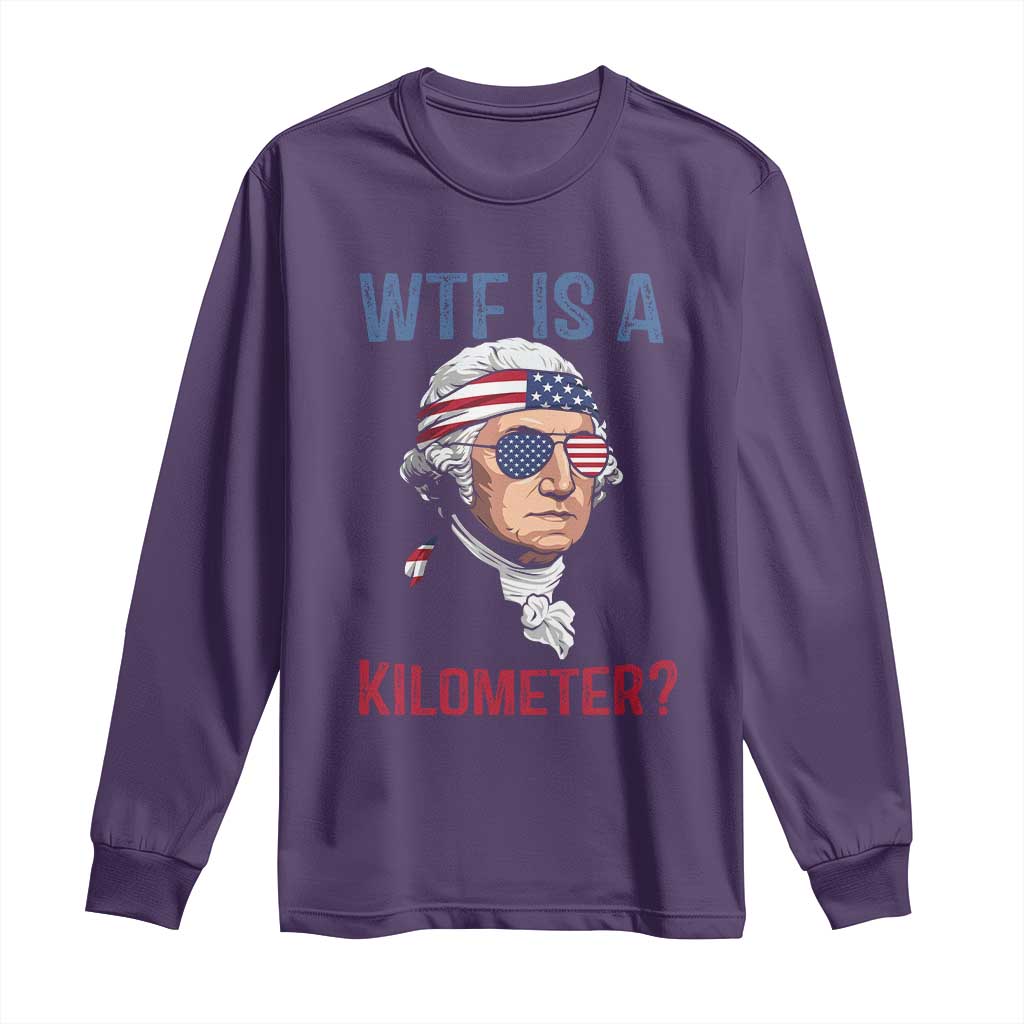 WTF is A Kilometer Long Sleeve Shirt Funny 4th of July Founding Father
