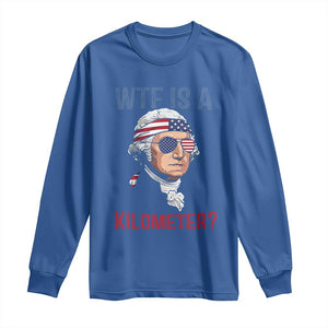WTF is A Kilometer Long Sleeve Shirt Funny 4th of July Founding Father