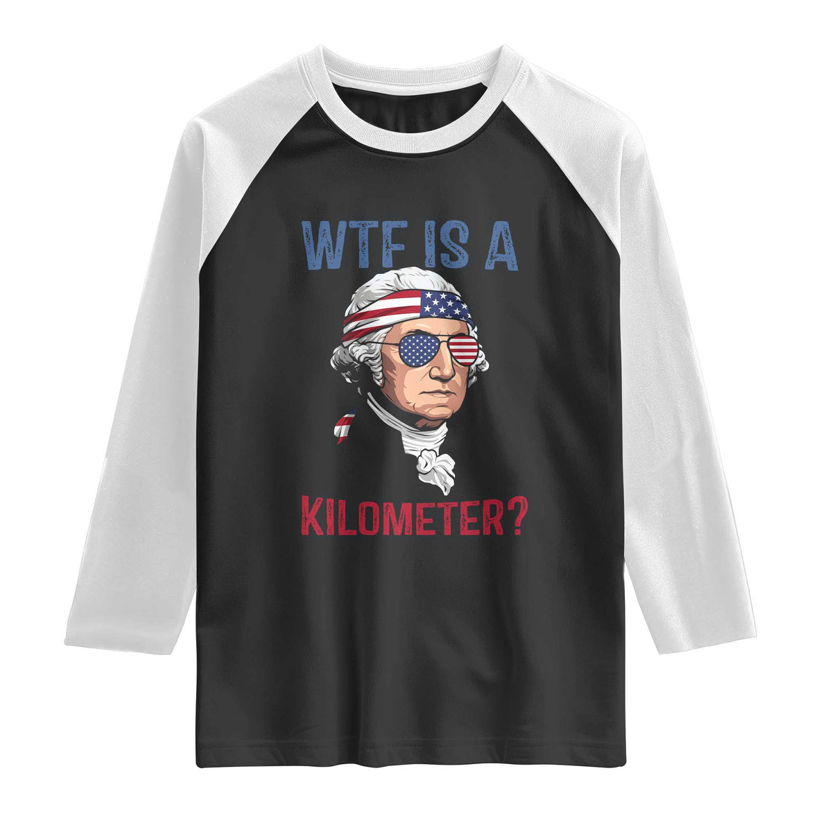 WTF is A Kilometer Raglan Shirt Funny 4th of July Founding Father