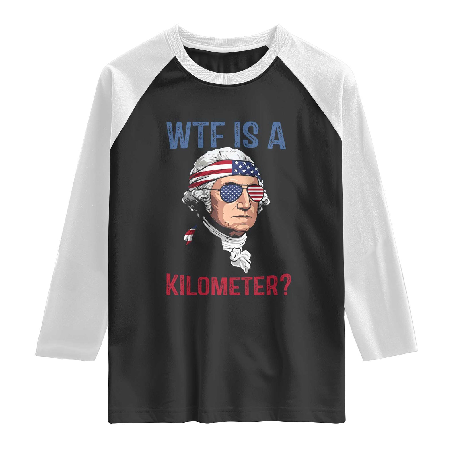 WTF is A Kilometer Raglan Shirt Funny 4th of July Founding Father TS14 Black White Print Your Wear