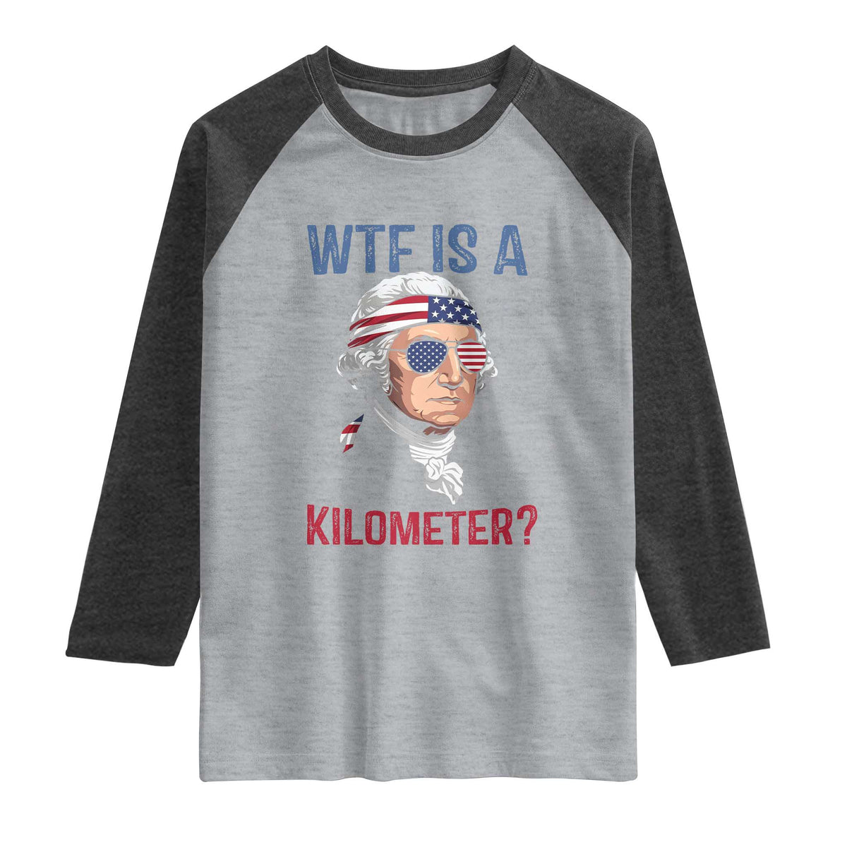 WTF is A Kilometer Raglan Shirt Funny 4th of July Founding Father