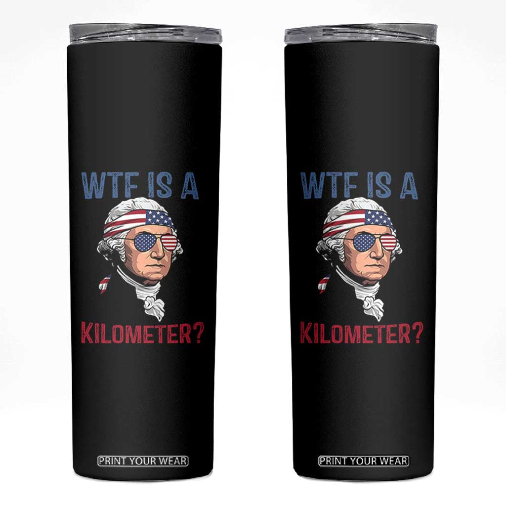 WTF is A Kilometer Skinny Tumbler Funny 4th of July Founding Father