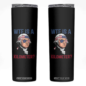 WTF is A Kilometer Skinny Tumbler Funny 4th of July Founding Father