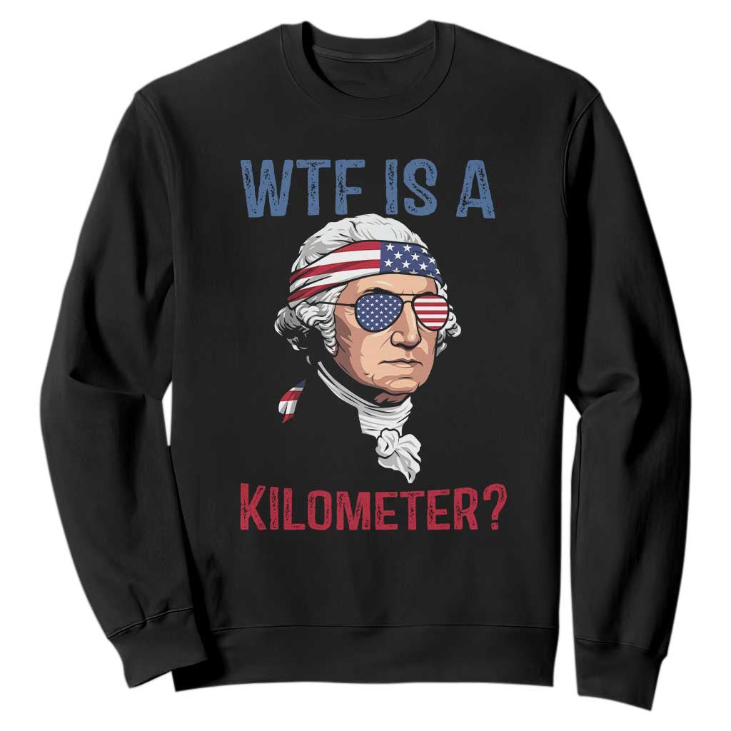 WTF is A Kilometer Sweatshirt Funny 4th of July Founding Father