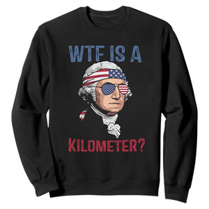 WTF is A Kilometer Sweatshirt Funny 4th of July Founding Father