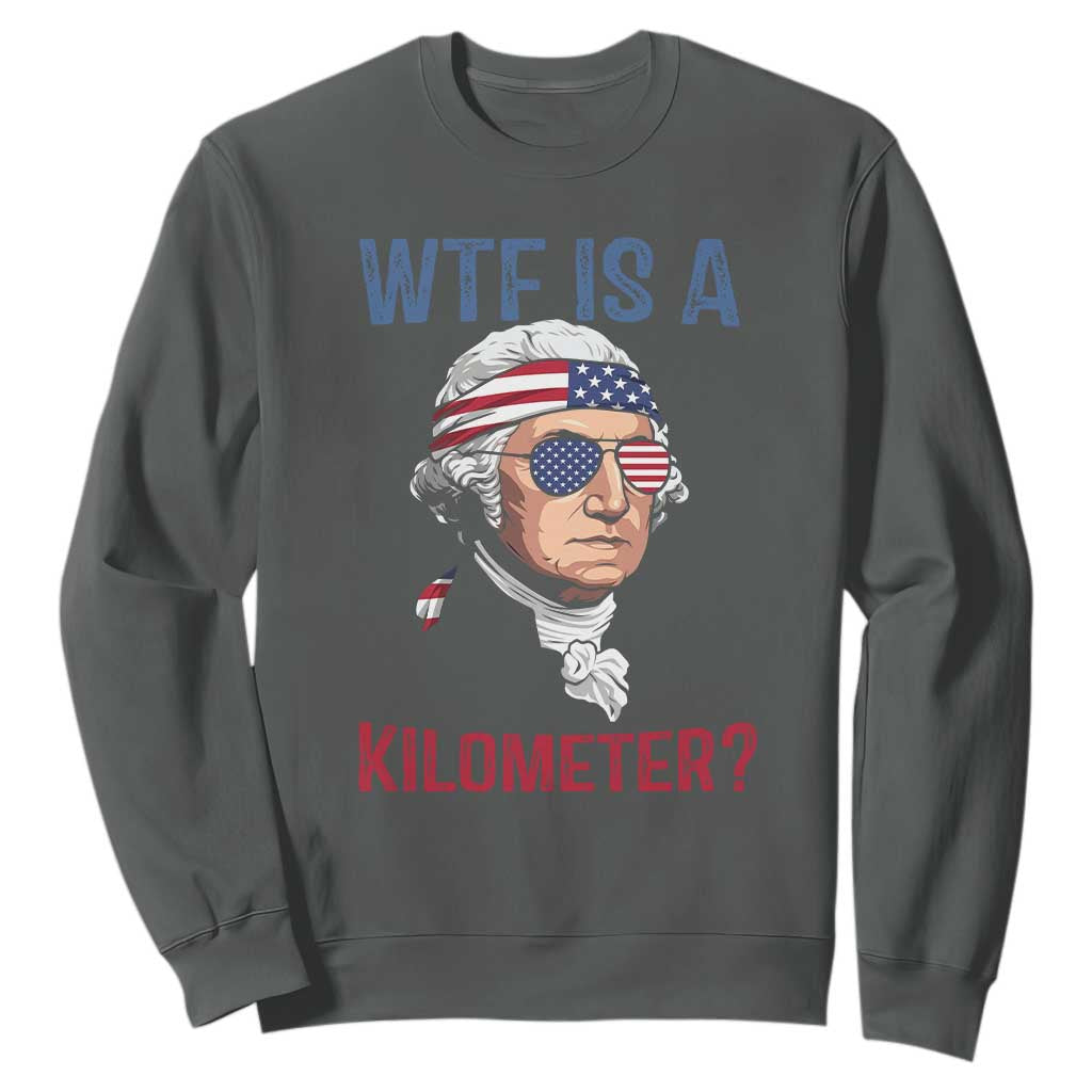 WTF is A Kilometer Sweatshirt Funny 4th of July Founding Father