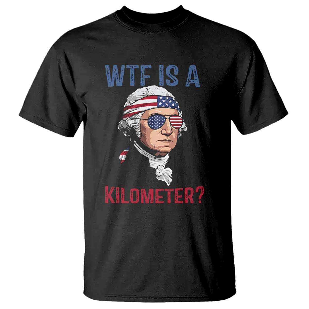 WTF is A Kilometer T Shirt Funny 4th of July Founding Father