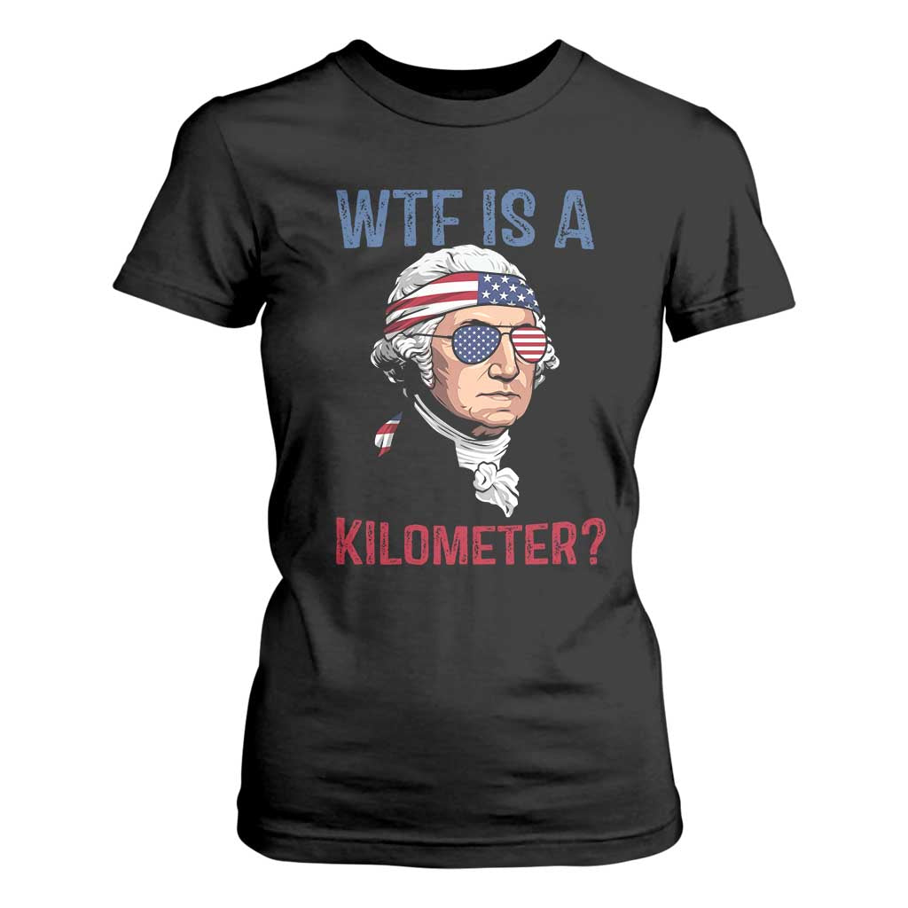 WTF is A Kilometer T Shirt For Women Funny 4th of July Founding Father