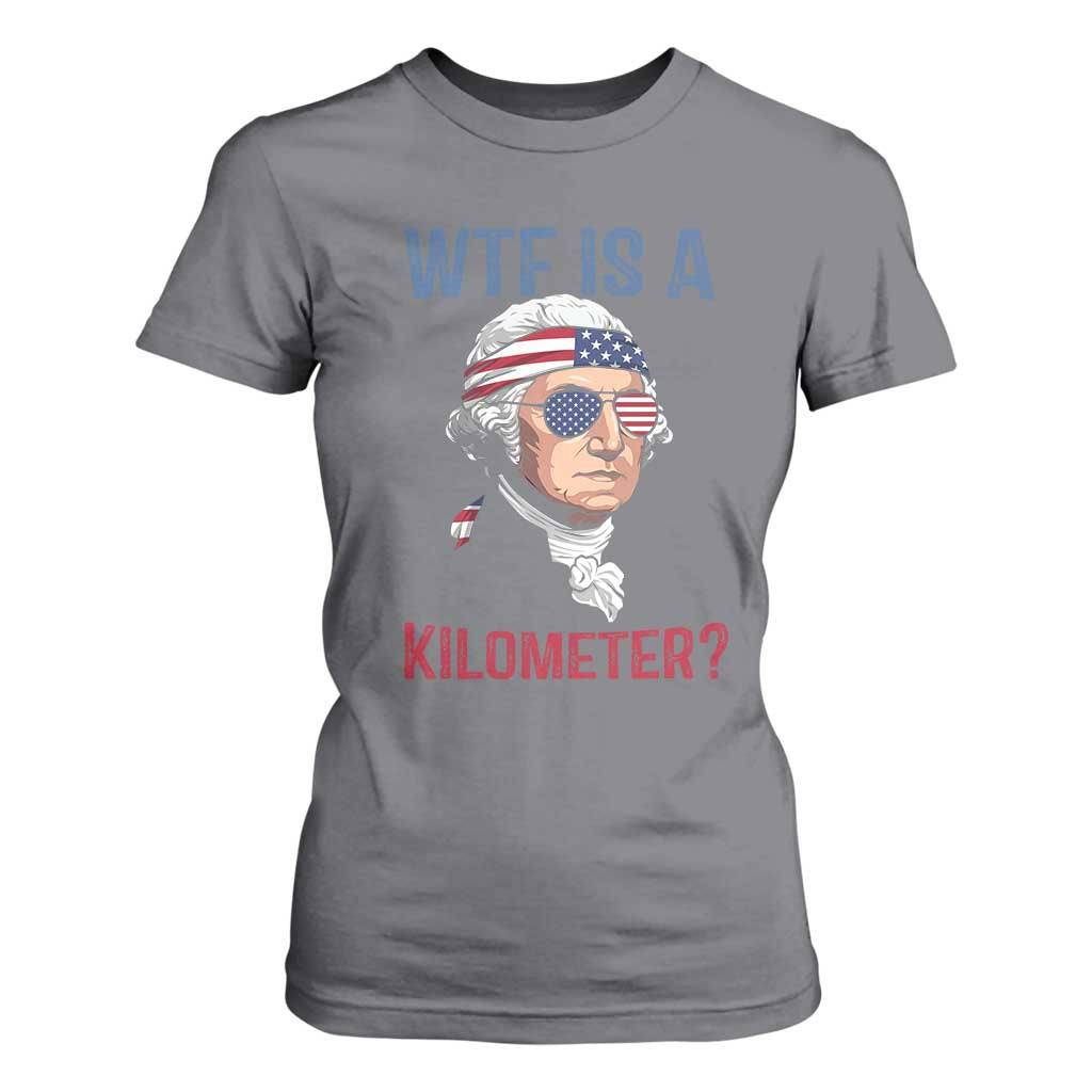 WTF is A Kilometer T Shirt For Women Funny 4th of July Founding Father