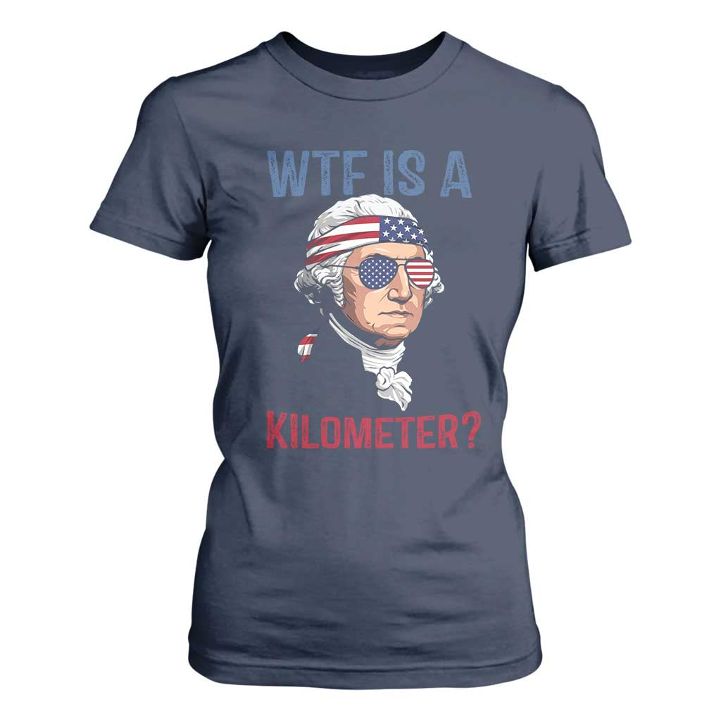WTF is A Kilometer T Shirt For Women Funny 4th of July Founding Father