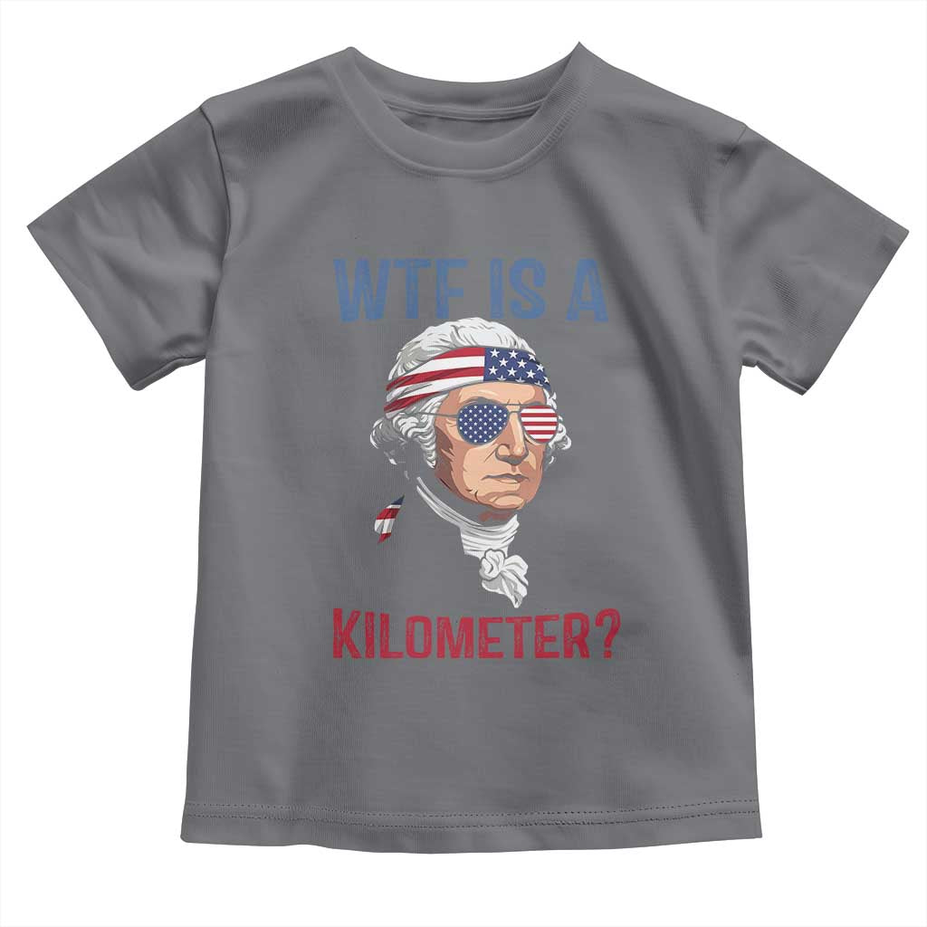 WTF is A Kilometer Toddler T Shirt Funny 4th of July Founding Father