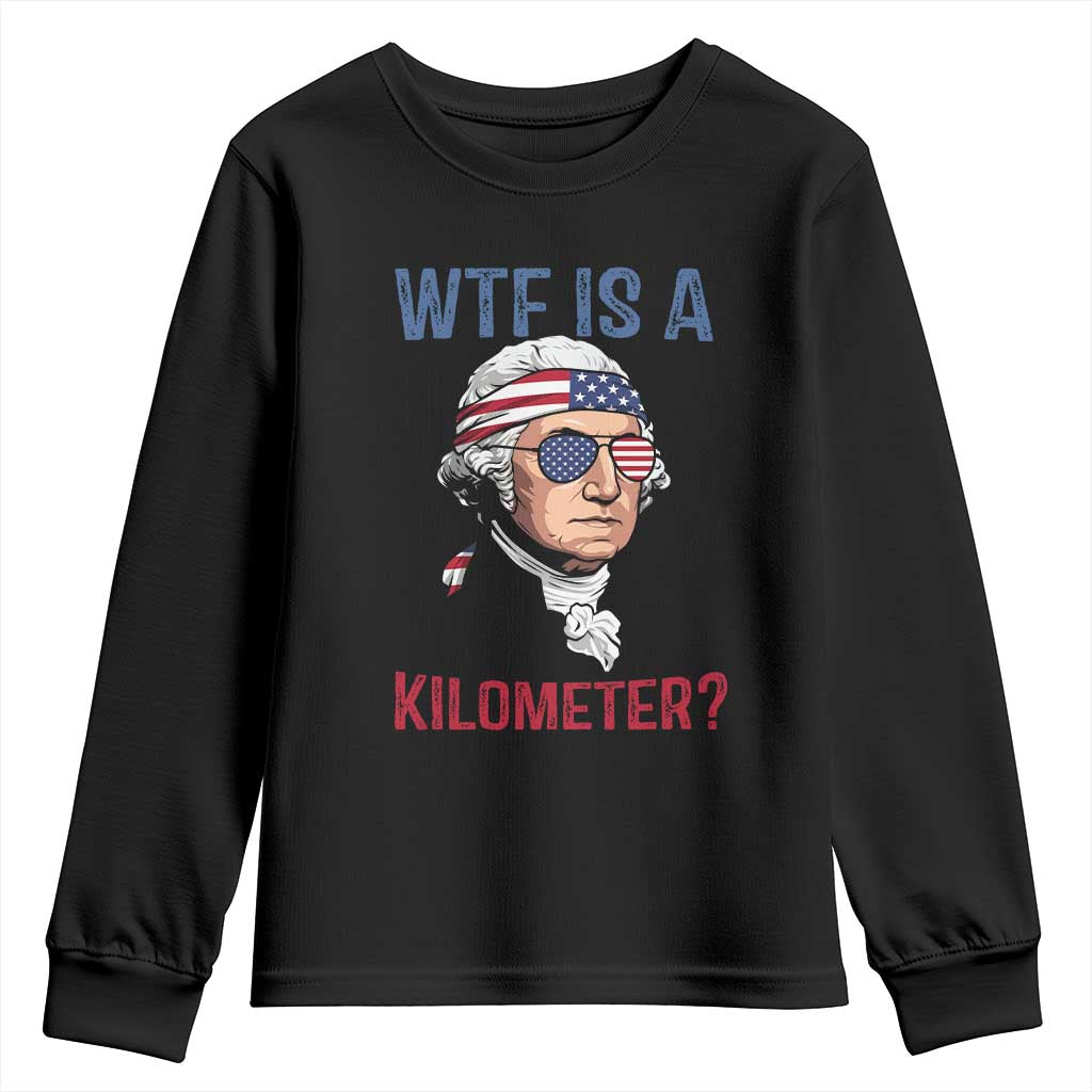 WTF is A Kilometer Youth Sweatshirt Funny 4th of July Founding Father TS14 Black Print Your Wear