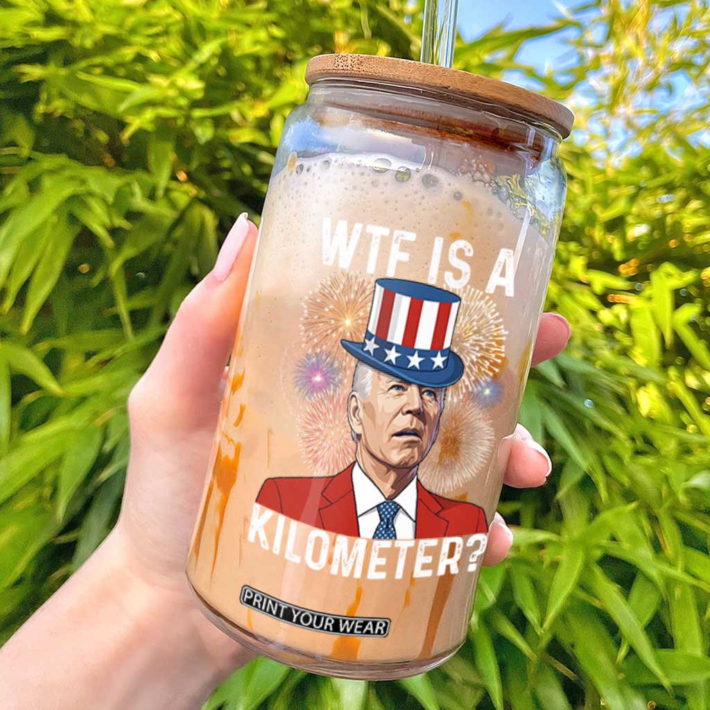 WTF is A Kilometer Glass Can Funny 4th of July
