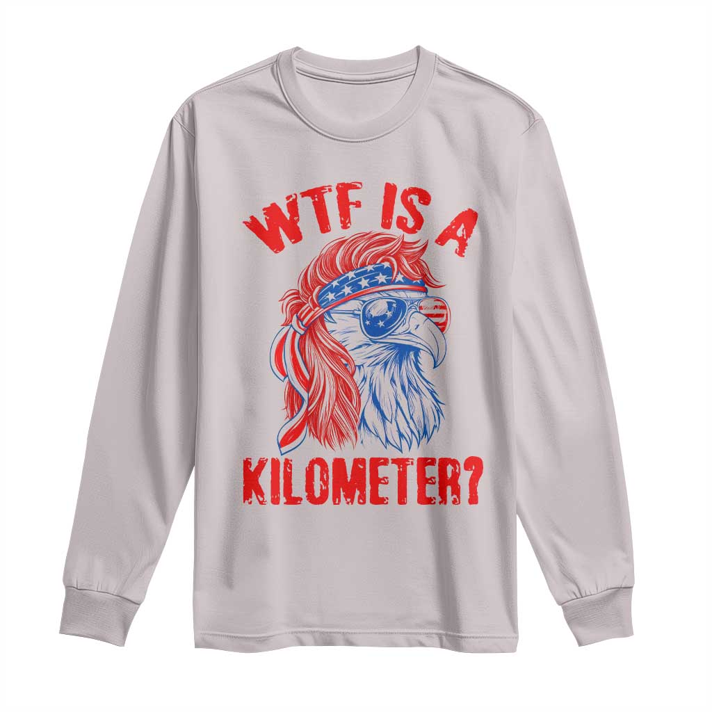 WTF is A Kilometer Long Sleeve Shirt Patriotic Eagle 4th of July USA American Flag