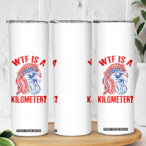 WTF is A Kilometer Skinny Tumbler Patriotic Eagle 4th of July USA American Flag