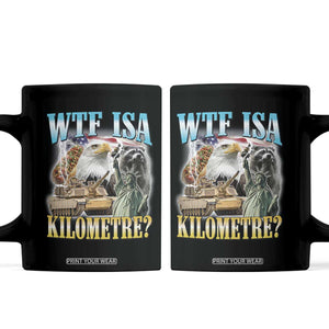 WTF is A Kilometer Coffee Mug Funny USA Patriotic Bootleg Meme