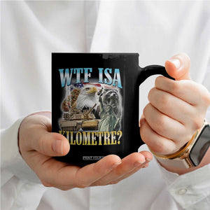 WTF is A Kilometer Coffee Mug Funny USA Patriotic Bootleg Meme