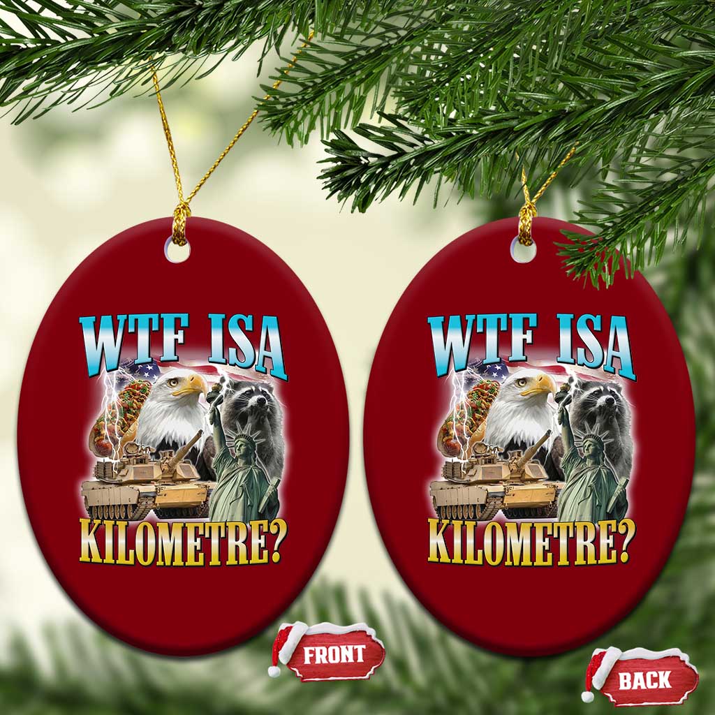 WTF is A Kilometer Ceramic Ornament Funny USA Patriotic Bootleg Meme