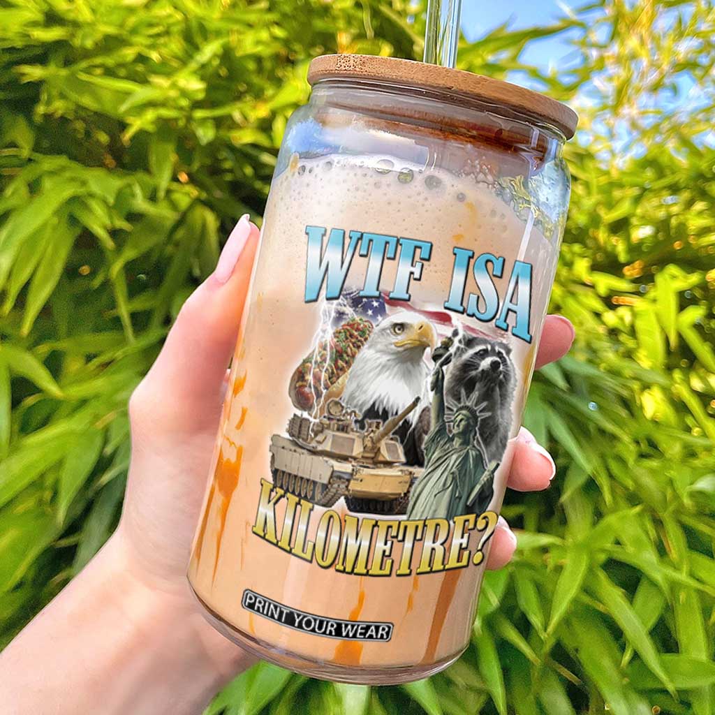 WTF is A Kilometer Glass Can Funny USA Patriotic Bootleg Meme