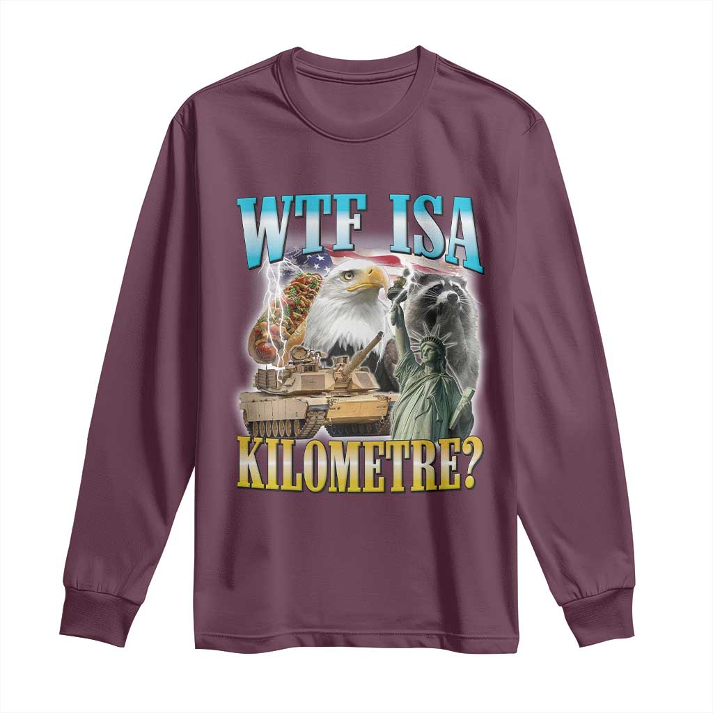 WTF is A Kilometer Long Sleeve Shirt Funny USA Patriotic Bootleg Meme