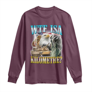 WTF is A Kilometer Long Sleeve Shirt Funny USA Patriotic Bootleg Meme