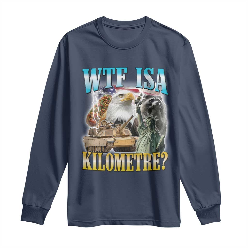 WTF is A Kilometer Long Sleeve Shirt Funny USA Patriotic Bootleg Meme