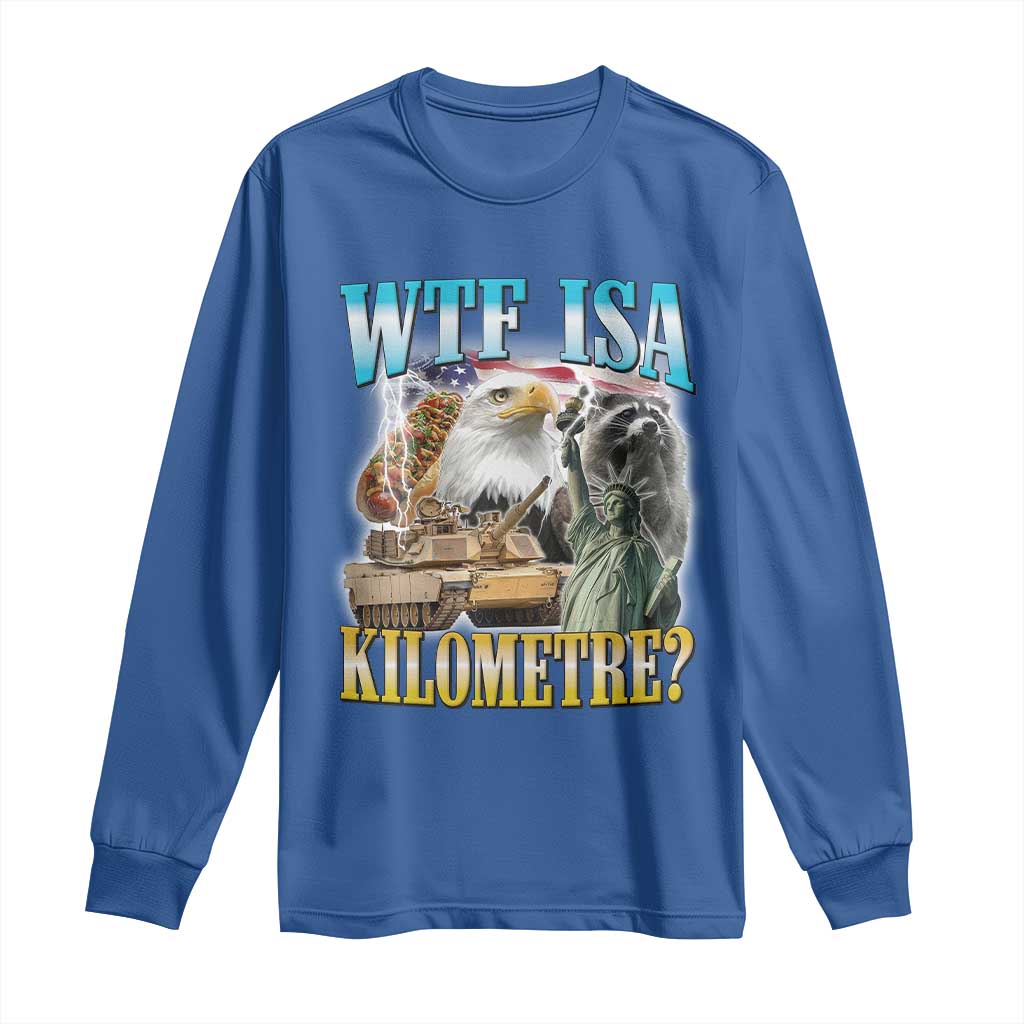 WTF is A Kilometer Long Sleeve Shirt Funny USA Patriotic Bootleg Meme