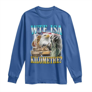 WTF is A Kilometer Long Sleeve Shirt Funny USA Patriotic Bootleg Meme