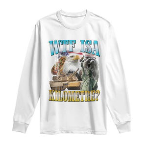 WTF is A Kilometer Long Sleeve Shirt Funny USA Patriotic Bootleg Meme
