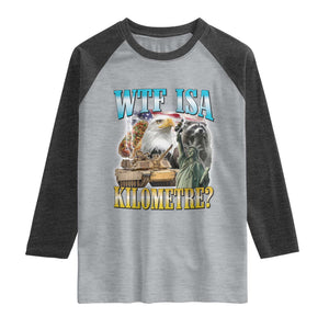WTF is A Kilometer Raglan Shirt Funny USA Patriotic Bootleg Meme
