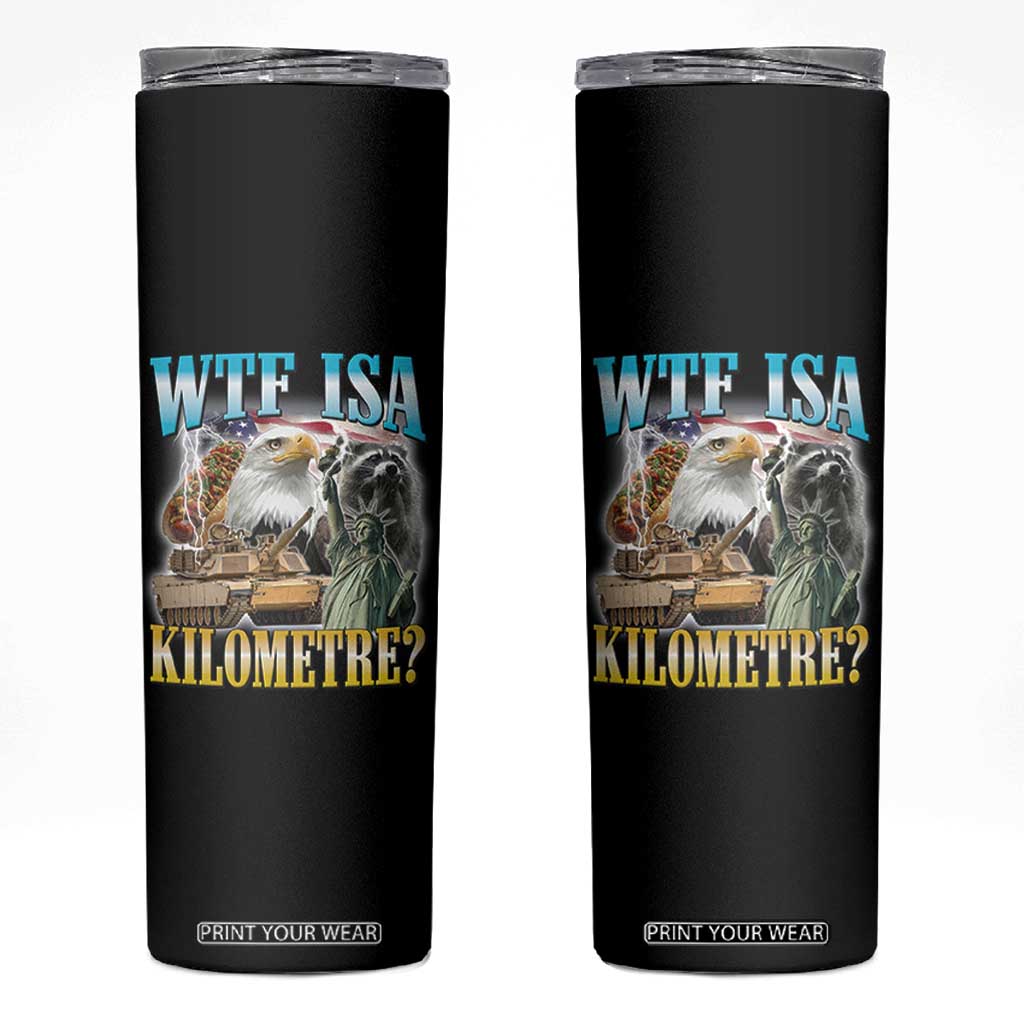 WTF is A Kilometer Skinny Tumbler Funny USA Patriotic Bootleg Meme