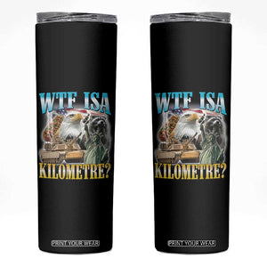 WTF is A Kilometer Skinny Tumbler Funny USA Patriotic Bootleg Meme