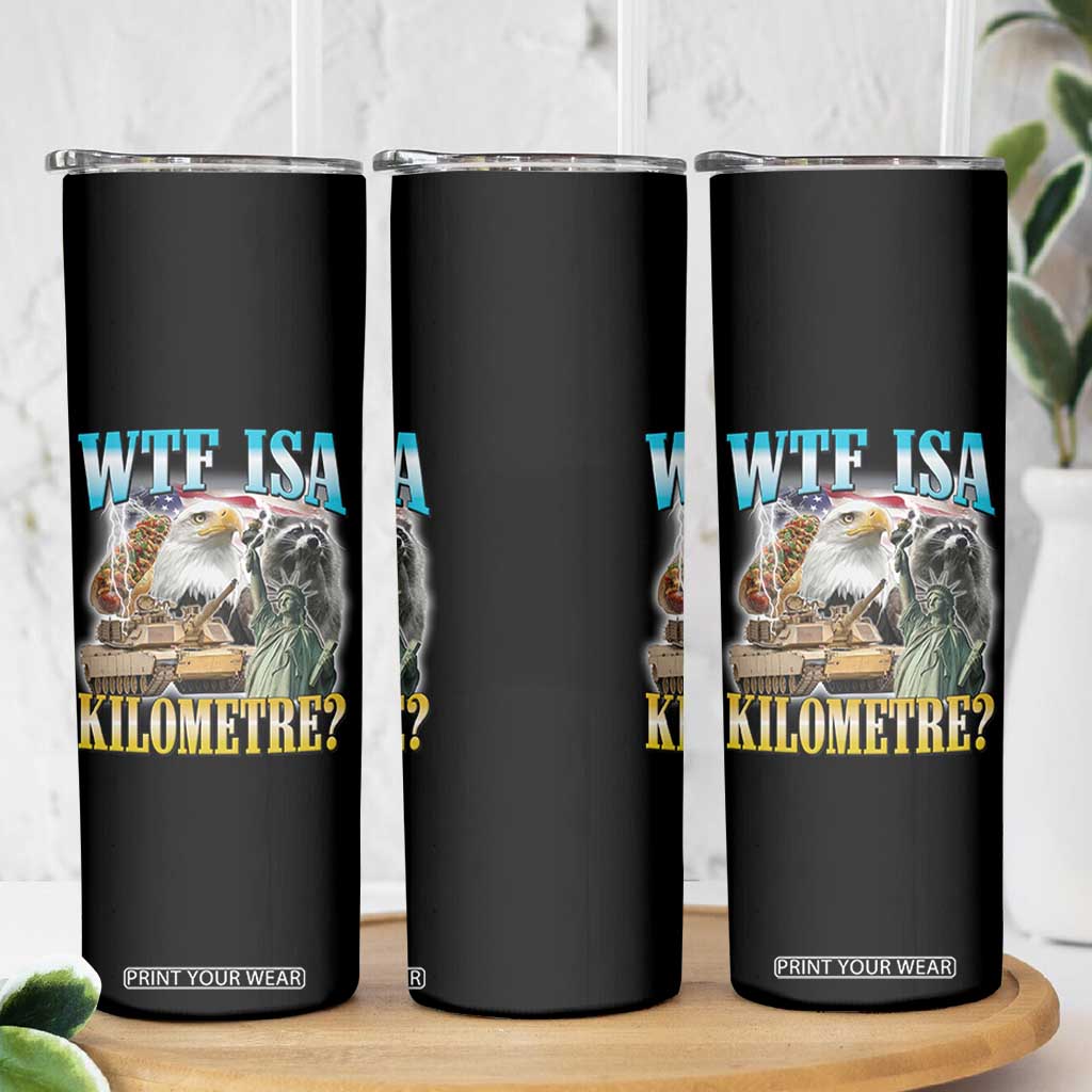 WTF is A Kilometer Skinny Tumbler Funny USA Patriotic Bootleg Meme
