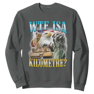 WTF is A Kilometer Sweatshirt Funny USA Patriotic Bootleg Meme