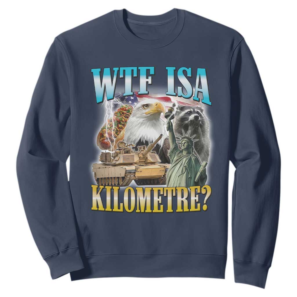 WTF is A Kilometer Sweatshirt Funny USA Patriotic Bootleg Meme