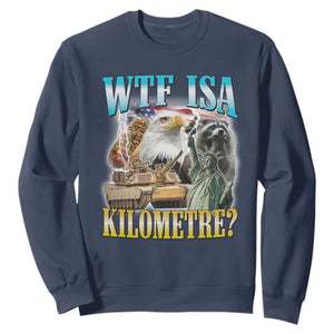 WTF is A Kilometer Sweatshirt Funny USA Patriotic Bootleg Meme