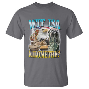 WTF is A Kilometer T Shirt Funny USA Patriotic Bootleg Meme