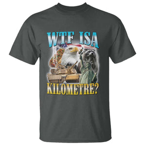 WTF is A Kilometer T Shirt Funny USA Patriotic Bootleg Meme