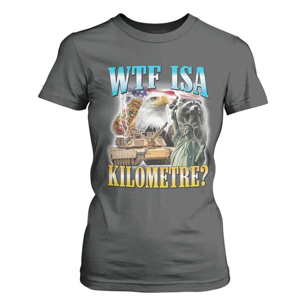 WTF is A Kilometer T Shirt For Women Funny USA Patriotic Bootleg Meme